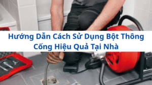 Hướng Dẫn Cách Sử Dụng Bột Thông Cống Hiệu Quả Tại Nhà