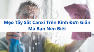 Mẹo Tẩy Cặn Canxi Trên Kính Đơn Giản Mà Bạn Nên Biết